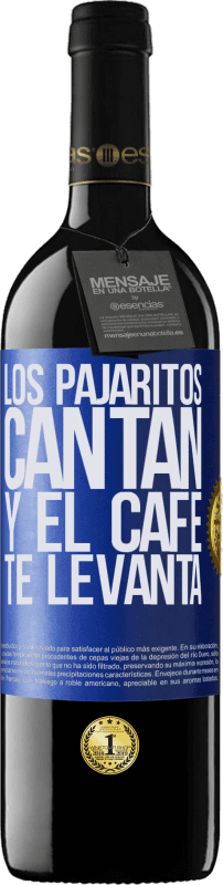 39,95 € | Vino Tinto Edición RED MBE Reserva Los pajaritos cantan y el café te levanta Etiqueta Azul. Etiqueta personalizable Reserva 12 Meses Cosecha 2014 Tempranillo