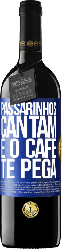 39,95 € | Vinho tinto Edição RED MBE Reserva Passarinhos cantam e o café te pega Etiqueta Azul. Etiqueta personalizável Reserva 12 Meses Colheita 2014 Tempranillo