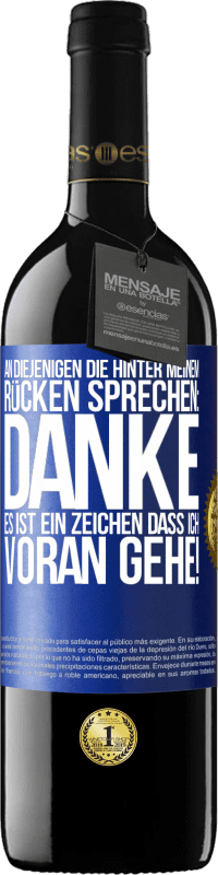 39,95 € | Rotwein RED Ausgabe MBE Reserve An diejenigen, die hinter meinem Rücken sprechen: DANKE. Es ist ein Zeichen, dass ich voran gehe! Blaue Markierung. Anpassbares Etikett Reserve 12 Monate Ernte 2016 Tempranillo