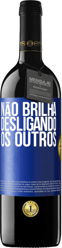 «Não brilha desligando os outros» Edição RED MBE Reserva
