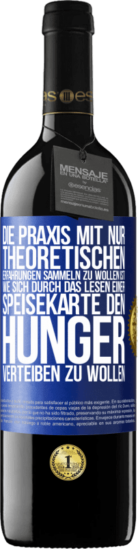 39,95 € | Rotwein RED Ausgabe MBE Reserve Die Praxis mit nur theoretischen Erfahrungen sammeln zu wollen ist, wie sich durch das Lesen einer Speisekarte den Hunger vertei Blaue Markierung. Anpassbares Etikett Reserve 12 Monate Ernte 2015 Tempranillo