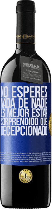 39,95 € | Vino Tinto Edición RED MBE Reserva No esperes nada de nadie. Es mejor estar sorprendido que decepcionado Etiqueta Azul. Etiqueta personalizable Reserva 12 Meses Cosecha 2015 Tempranillo