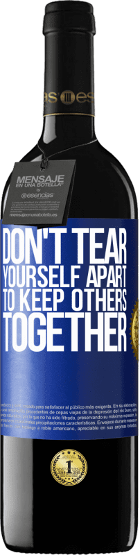 39,95 € Free Shipping | Red Wine RED Edition MBE Reserve Don't tear yourself apart to keep others together Blue Label. Customizable label Reserve 12 Months Harvest 2016 Tempranillo