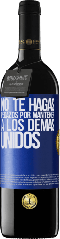 39,95 € | Vino Tinto Edición RED MBE Reserva No te hagas pedazos por mantener a los demas unidos Etiqueta Azul. Etiqueta personalizable Reserva 12 Meses Cosecha 2016 Tempranillo