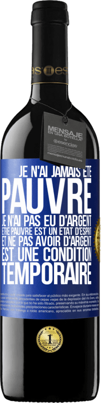 39,95 € | Vin rouge Édition RED MBE Réserve Je n'ai jamais été pauvre je n'ai pas eu d'argent. Être pauvre est un état d'esprit et ne pas avoir d'argent est une condition t Étiquette Bleue. Étiquette personnalisable Réserve 12 Mois Récolte 2015 Tempranillo