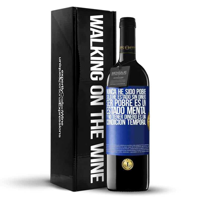 39,95 € Envío gratis | Vino Tinto Edición RED MBE Reserva Nunca he sido pobre, solo he estado sin dinero. Ser pobre es un estado mental, y no tener dinero es una condición temporal Etiqueta Azul. Etiqueta personalizable Reserva 12 Meses Cosecha 2015 Tempranillo