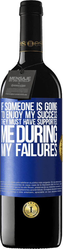 39,95 € Free Shipping | Red Wine RED Edition MBE Reserve If someone is going to enjoy my success, they must have supported me during my failures Blue Label. Customizable label Reserve 12 Months Harvest 2014 Tempranillo