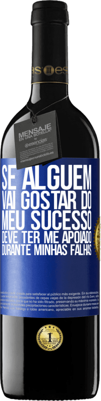 39,95 € | Vinho tinto Edição RED MBE Reserva Se alguém vai gostar do meu sucesso, deve ter me apoiado durante minhas falhas Etiqueta Azul. Etiqueta personalizável Reserva 12 Meses Colheita 2015 Tempranillo