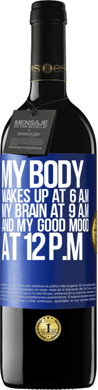 39,95 € | Red Wine RED Edition MBE Reserve My body wakes up at 6 a.m. My brain at 9 a.m. and my good mood at 12 p.m Blue Label. Customizable label Reserve 12 Months Harvest 2015 Tempranillo