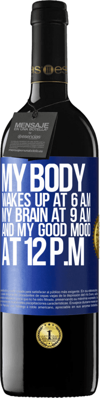 39,95 € Free Shipping | Red Wine RED Edition MBE Reserve My body wakes up at 6 a.m. My brain at 9 a.m. and my good mood at 12 p.m Blue Label. Customizable label Reserve 12 Months Harvest 2016 Tempranillo