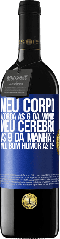 39,95 € | Vinho tinto Edição RED MBE Reserva Meu corpo acorda às 6 da manhã Meu cérebro às 9 da manhã e meu bom humor às 12h Etiqueta Azul. Etiqueta personalizável Reserva 12 Meses Colheita 2015 Tempranillo