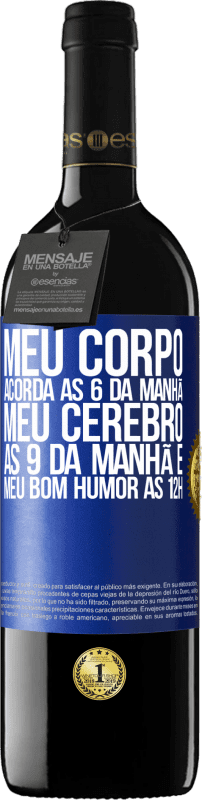 «Meu corpo acorda às 6 da manhã Meu cérebro às 9 da manhã e meu bom humor às 12h» Edição RED MBE Reserva