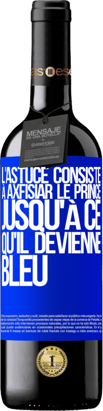 39,95 € | Vin rouge Édition RED MBE Réserve L'astuce consiste à axfisiar le prince jusqu'à ce qu'il devienne bleu Étiquette Bleue. Étiquette personnalisable Réserve 12 Mois Récolte 2014 Tempranillo