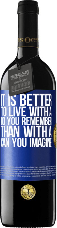 39,95 € | Red Wine RED Edition MBE Reserve It is better to live with a Do you remember than with a Can you imagine Blue Label. Customizable label Reserve 12 Months Harvest 2014 Tempranillo