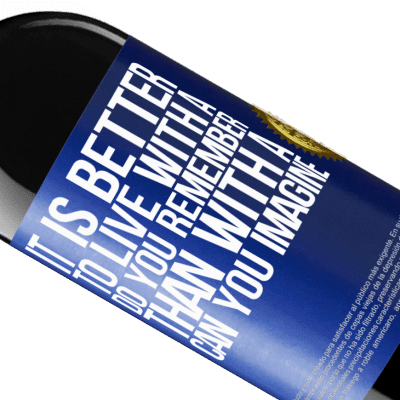 Unique & Personal Expressions. «It is better to live with a Do you remember than with a Can you imagine» RED Edition Crianza 6 Months