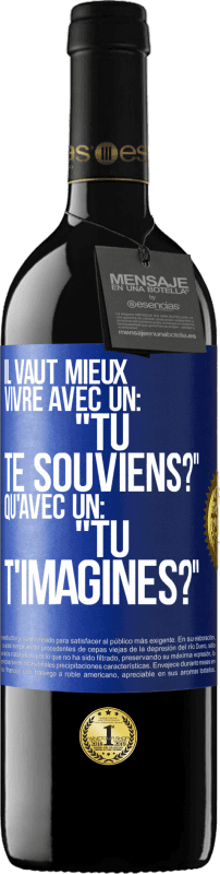 39,95 € Envoi gratuit | Vin rouge Édition RED MBE Réserve Il vaut mieux vivre avec un: "Tu te souviens?" qu'avec un: "Tu t'imagines?" Étiquette Bleue. Étiquette personnalisable Réserve 12 Mois Récolte 2016 Tempranillo