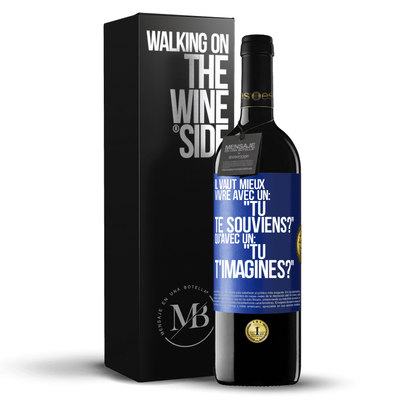 39,95 € Envoi gratuit | Vin rouge Édition RED MBE Réserve Il vaut mieux vivre avec un: "Tu te souviens?" qu'avec un: "Tu t'imagines?" Étiquette Bleue. Étiquette personnalisable Réserve 12 Mois Récolte 2015 Tempranillo