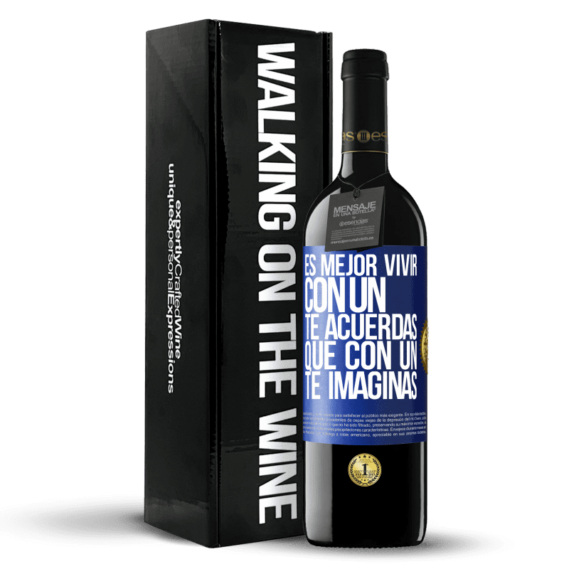 39,95 € Envío gratis | Vino Tinto Edición RED MBE Reserva Es mejor vivir con un Te acuerdas que con un Te imaginas Etiqueta Azul. Etiqueta personalizable Reserva 12 Meses Cosecha 2016 Tempranillo