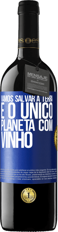 39,95 € | Vinho tinto Edição RED MBE Reserva Vamos salvar a terra. É o único planeta com vinho Etiqueta Azul. Etiqueta personalizável Reserva 12 Meses Colheita 2016 Tempranillo