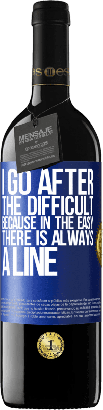 39,95 € | Red Wine RED Edition MBE Reserve I go after the difficult, because in the easy there is always a line Blue Label. Customizable label Reserve 12 Months Harvest 2016 Tempranillo