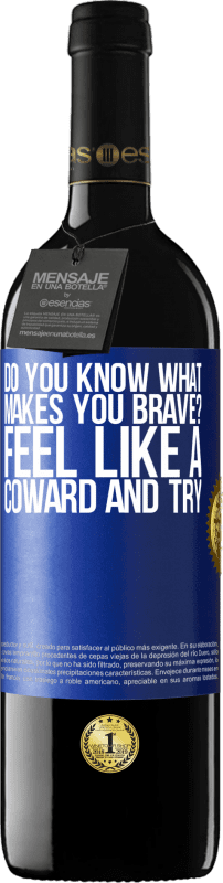 39,95 € | Red Wine RED Edition MBE Reserve do you know what makes you brave? Feel like a coward and try Blue Label. Customizable label Reserve 12 Months Harvest 2014 Tempranillo