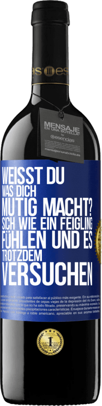 39,95 € Kostenloser Versand | Rotwein RED Ausgabe MBE Reserve Weißt du, was dich mutig macht? Sich wie ein Feigling fühlen und es trotzdem versuchen Blaue Markierung. Anpassbares Etikett Reserve 12 Monate Ernte 2016 Tempranillo