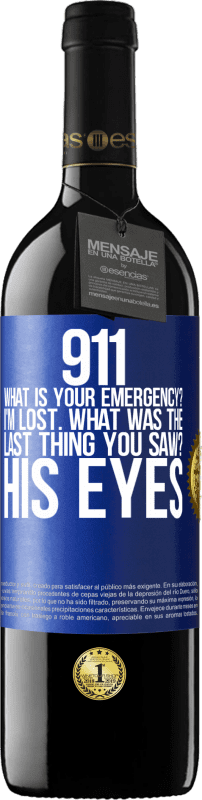 39,95 € | Red Wine RED Edition MBE Reserve 911 what is your emergency? I'm lost. What was the last thing you saw? His eyes Blue Label. Customizable label Reserve 12 Months Harvest 2015 Tempranillo