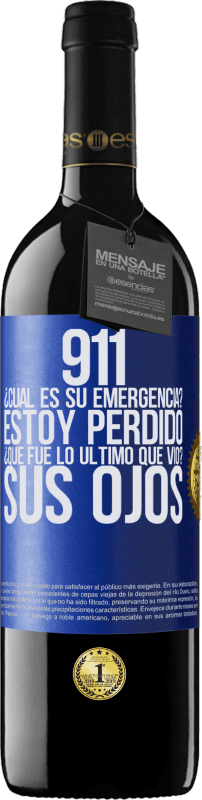 39,95 € Envío gratis | Vino Tinto Edición RED MBE Reserva 911, ¿Cuál es su emergencia? Estoy perdido. ¿Qué fue lo último que vio? Sus ojos Etiqueta Azul. Etiqueta personalizable Reserva 12 Meses Cosecha 2014 Tempranillo