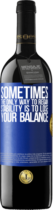 39,95 € | Red Wine RED Edition MBE Reserve Sometimes, the only way to regain stability is to lose your balance Blue Label. Customizable label Reserve 12 Months Harvest 2014 Tempranillo
