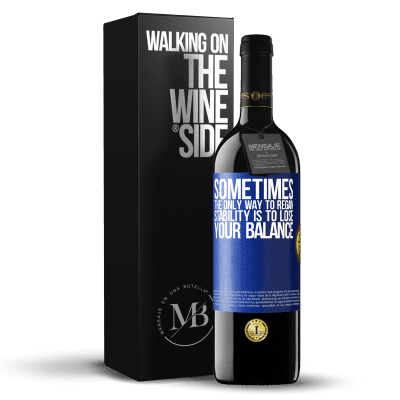 «Sometimes, the only way to regain stability is to lose your balance» RED Edition Crianza 6 Months