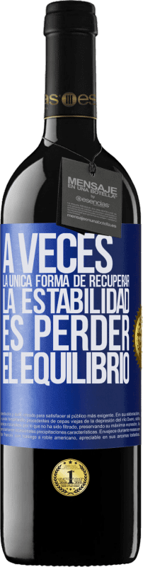 39,95 € | Vino Tinto Edición RED MBE Reserva A veces, la única forma de recuperar la estabilidad, es perder el equilibrio Etiqueta Azul. Etiqueta personalizable Reserva 12 Meses Cosecha 2016 Tempranillo