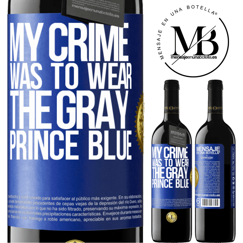 39,95 € Free Shipping | Red Wine RED Edition MBE Reserve My crime was to wear the gray prince blue Blue Label. Customizable label Reserve 12 Months Harvest 2014 Tempranillo