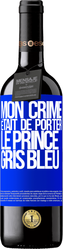 39,95 € | Vin rouge Édition RED MBE Réserve Mon crime était de porter le prince gris bleu Étiquette Bleue. Étiquette personnalisable Réserve 12 Mois Récolte 2015 Tempranillo