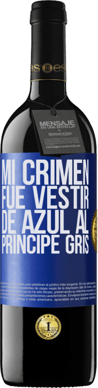 39,95 € | Vino Tinto Edición RED MBE Reserva Mi crimen fue vestir de azul al príncipe gris Etiqueta Azul. Etiqueta personalizable Reserva 12 Meses Cosecha 2014 Tempranillo