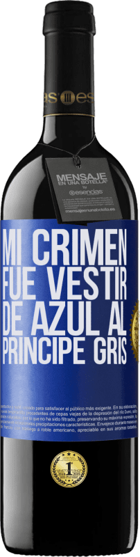 39,95 € | Vino Tinto Edición RED MBE Reserva Mi crimen fue vestir de azul al príncipe gris Etiqueta Azul. Etiqueta personalizable Reserva 12 Meses Cosecha 2016 Tempranillo