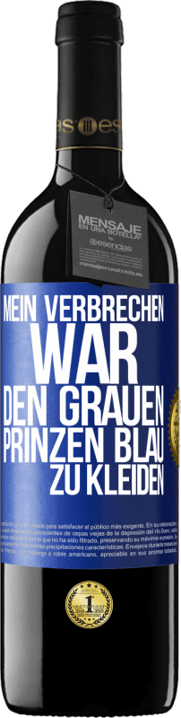 39,95 € | Rotwein RED Ausgabe MBE Reserve Mein Verbrechen war den grauen Prinzen blau zu kleiden Blaue Markierung. Anpassbares Etikett Reserve 12 Monate Ernte 2016 Tempranillo