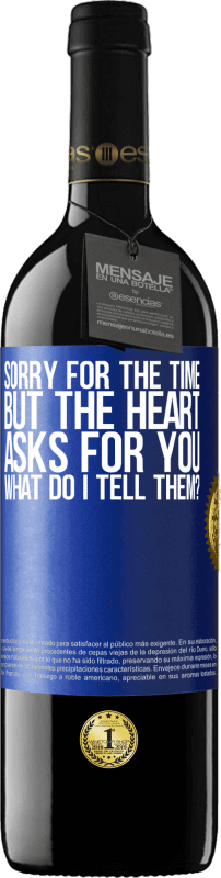 39,95 € | Red Wine RED Edition MBE Reserve Sorry for the time, but the heart asks for you. What do I tell them? Blue Label. Customizable label Reserve 12 Months Harvest 2014 Tempranillo