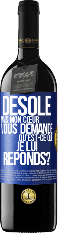39,95 € Envoi gratuit | Vin rouge Édition RED MBE Réserve Désolé mais mon cœur vous demande. Qu'est-ce que je lui réponds? Étiquette Bleue. Étiquette personnalisable Réserve 12 Mois Récolte 2016 Tempranillo