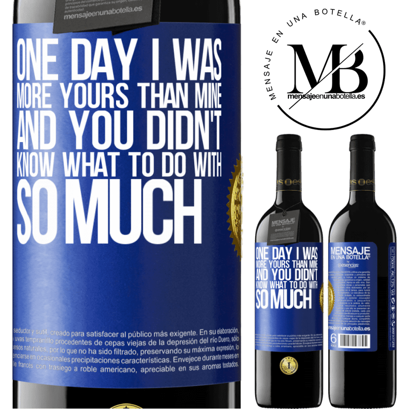 39,95 € Free Shipping | Red Wine RED Edition MBE Reserve One day I was more yours than mine, and you didn't know what to do with so much Blue Label. Customizable label Reserve 12 Months Harvest 2015 Tempranillo