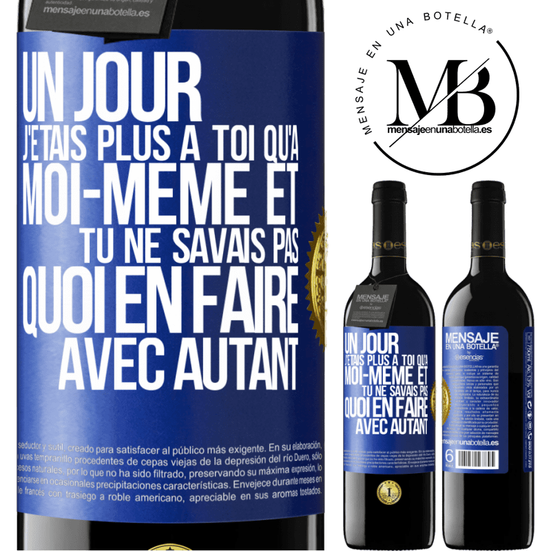 39,95 € Envoi gratuit | Vin rouge Édition RED MBE Réserve Un jour j'étais plus à toi qu'à moi-même et tu ne savais pas quoi en faire avec autant Étiquette Bleue. Étiquette personnalisable Réserve 12 Mois Récolte 2015 Tempranillo