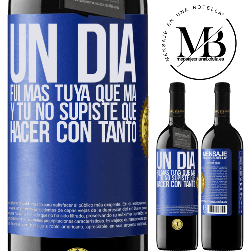 39,95 € Envío gratis | Vino Tinto Edición RED MBE Reserva Un día fui más tuya que mía, y tú no supiste qué hacer con tanto Etiqueta Azul. Etiqueta personalizable Reserva 12 Meses Cosecha 2015 Tempranillo