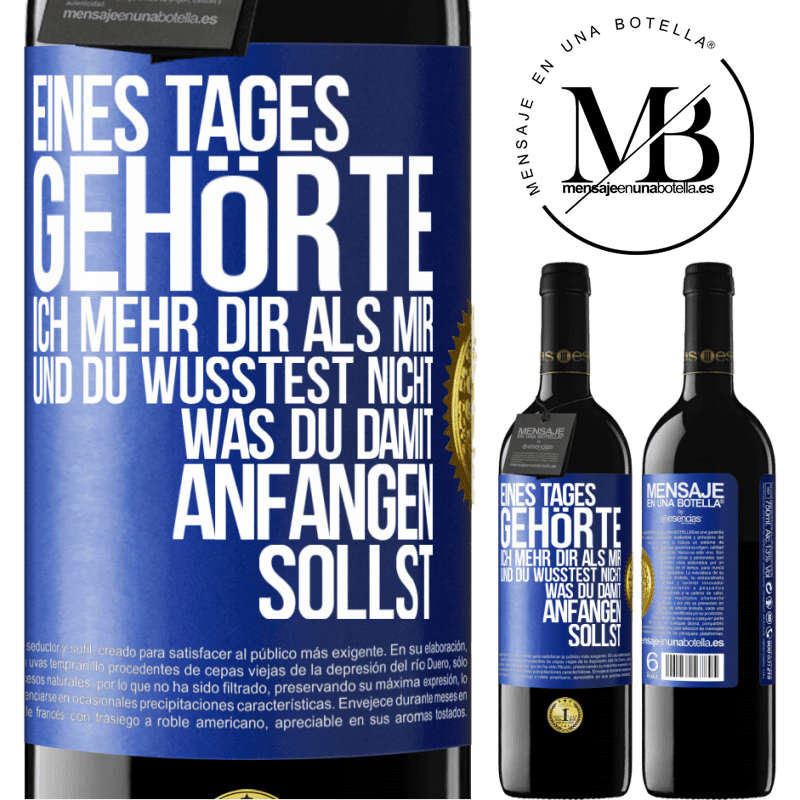 39,95 € Kostenloser Versand | Rotwein RED Ausgabe MBE Reserve Eines Tages gehörte ich mehr dir als mir und du wusstest nicht, was du damit anfangen sollst Blaue Markierung. Anpassbares Etikett Reserve 12 Monate Ernte 2015 Tempranillo