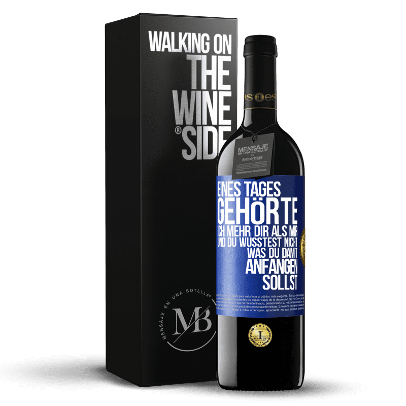 39,95 € Kostenloser Versand | Rotwein RED Ausgabe MBE Reserve Eines Tages gehörte ich mehr dir als mir und du wusstest nicht, was du damit anfangen sollst Blaue Markierung. Anpassbares Etikett Reserve 12 Monate Ernte 2015 Tempranillo