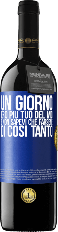 39,95 € Spedizione Gratuita | Vino rosso Edizione RED MBE Riserva Un giorno ero più tuo del mio e non sapevi che farsene di così tanto Etichetta Blu. Etichetta personalizzabile Riserva 12 Mesi Raccogliere 2016 Tempranillo