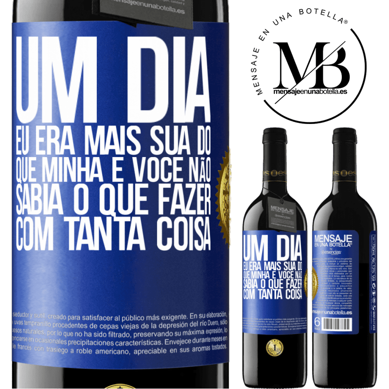 39,95 € Envio grátis | Vinho tinto Edição RED MBE Reserva Um dia eu era mais sua do que minha e você não sabia o que fazer com tanta coisa Etiqueta Azul. Etiqueta personalizável Reserva 12 Meses Colheita 2015 Tempranillo