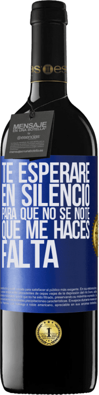 39,95 € | Vino Tinto Edición RED MBE Reserva Te esperaré en silencio, para que no se note que me haces falta Etiqueta Azul. Etiqueta personalizable Reserva 12 Meses Cosecha 2016 Tempranillo