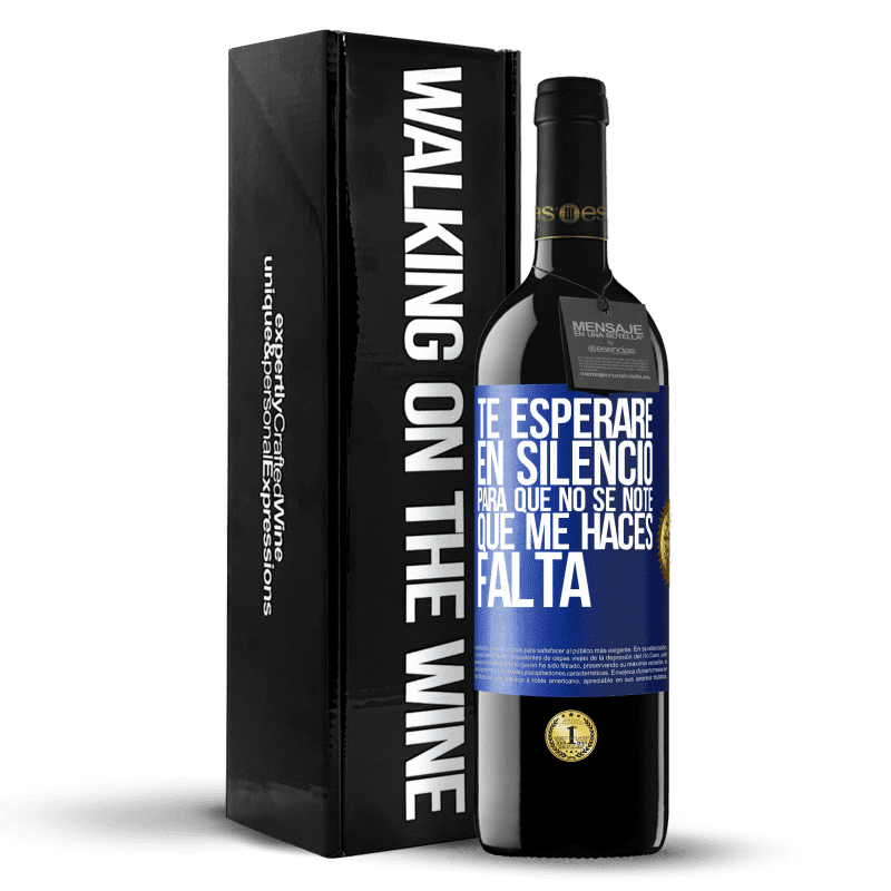 39,95 € Envío gratis | Vino Tinto Edición RED MBE Reserva Te esperaré en silencio, para que no se note que me haces falta Etiqueta Azul. Etiqueta personalizable Reserva 12 Meses Cosecha 2015 Tempranillo