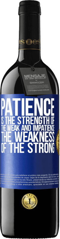 39,95 € Free Shipping | Red Wine RED Edition MBE Reserve Patience is the strength of the weak and impatience, the weakness of the strong Blue Label. Customizable label Reserve 12 Months Harvest 2016 Tempranillo