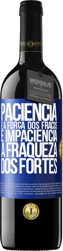 39,95 € | Vinho tinto Edição RED MBE Reserva Paciência é a força dos fracos e impaciência, a fraqueza dos fortes Etiqueta Azul. Etiqueta personalizável Reserva 12 Meses Colheita 2016 Tempranillo