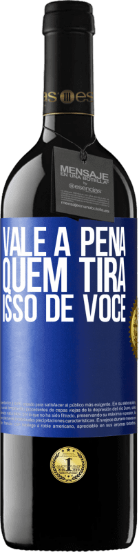 «Vale a pena quem tira isso de você» Edição RED MBE Reserva